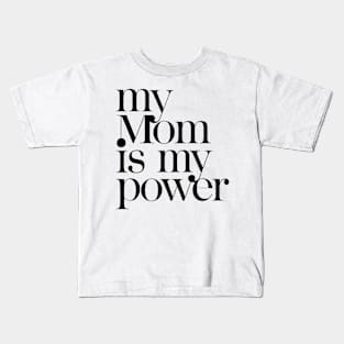 My mom is my power Kids T-Shirt